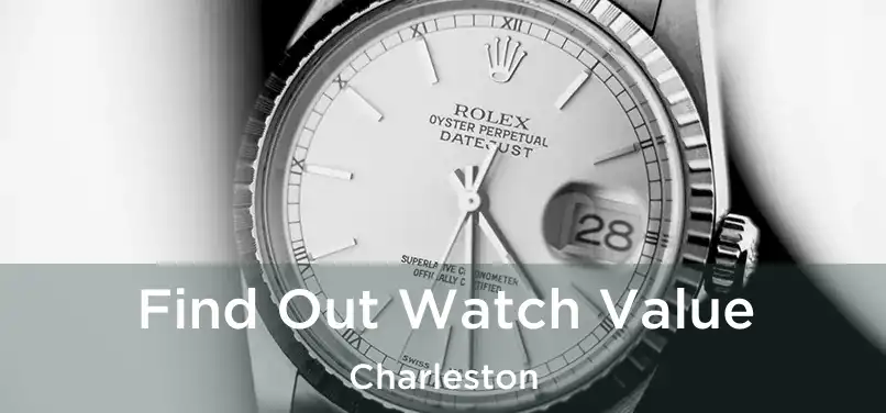  Find Out Watch Value Charleston