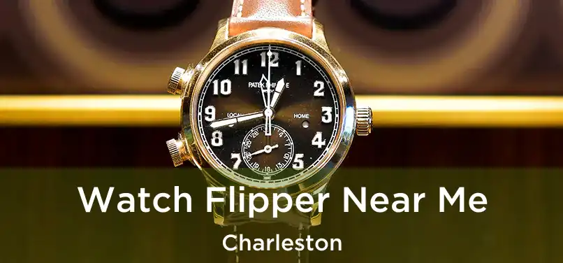  Watch Flipper Near Me Charleston